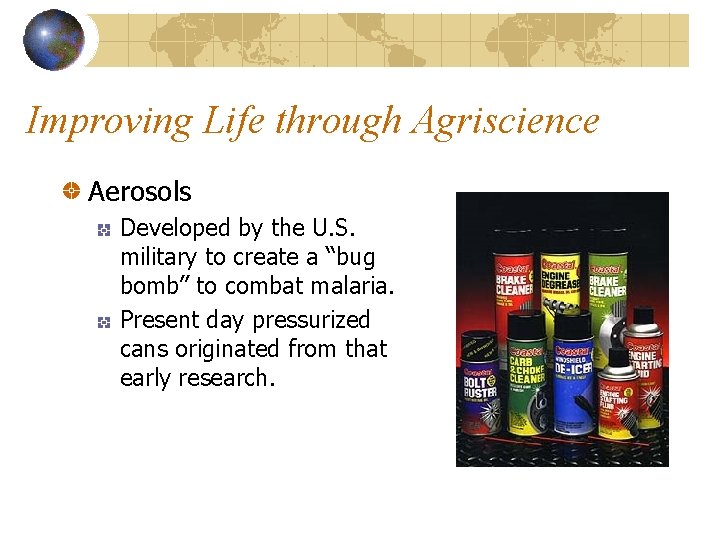 Improving Life through Agriscience Aerosols Developed by the U. S. military to create a