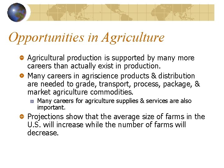 Opportunities in Agriculture Agricultural production is supported by many more careers than actually exist