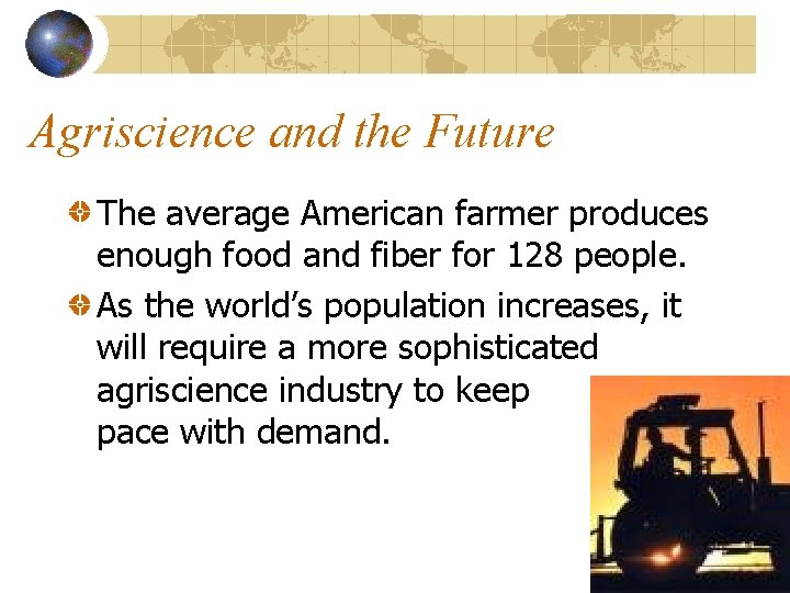Agriscience and the Future The average American farmer produces enough food and fiber for