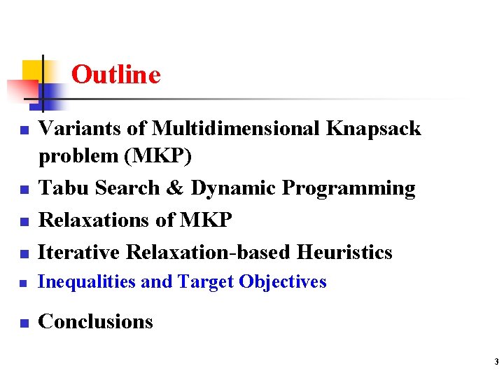 Outline n Variants of Multidimensional Knapsack problem (MKP) Tabu Search & Dynamic Programming Relaxations