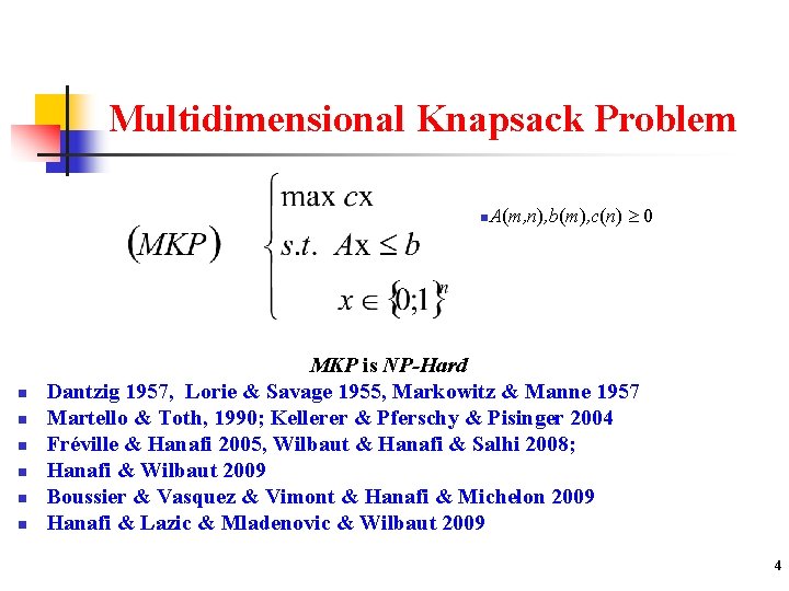 Multidimensional Knapsack Problem n. A(m, n), b(m), c(n) n n n 0 MKP is