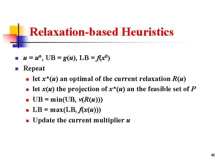 Relaxation-based Heuristics n n u = u°, UB = g(u), LB = f(x 0)