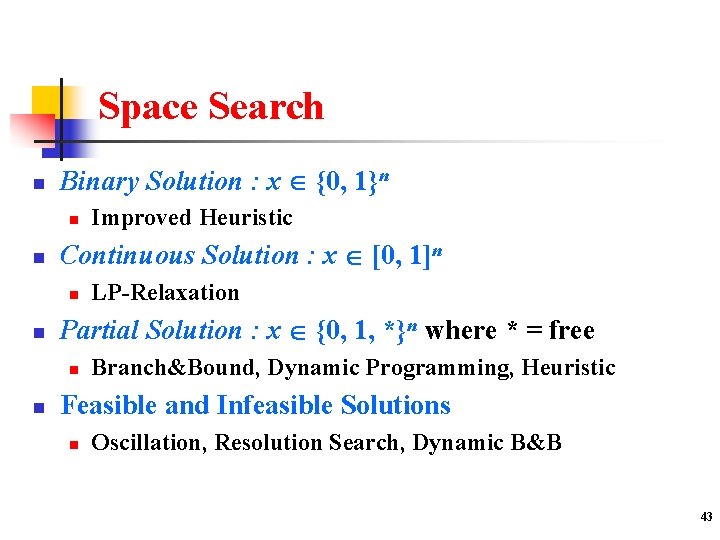 Space Search n Binary Solution : x {0, 1}n n n Continuous Solution :
