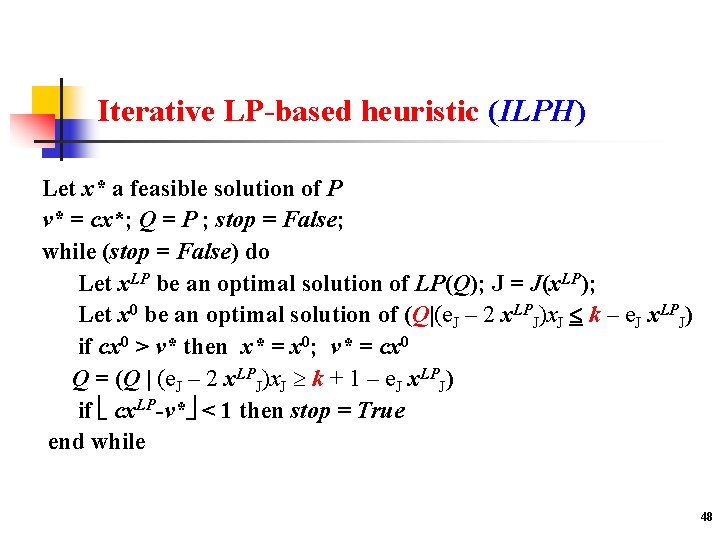 Iterative LP-based heuristic (ILPH) Let x* a feasible solution of P v* = cx*;