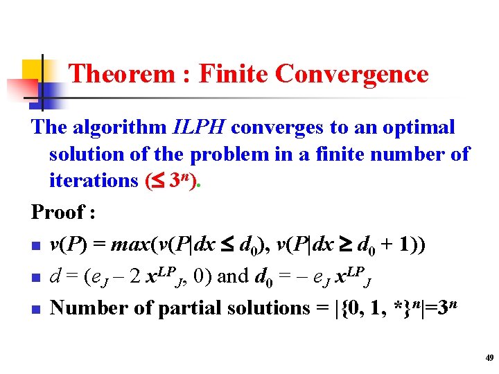 Theorem : Finite Convergence The algorithm ILPH converges to an optimal solution of the