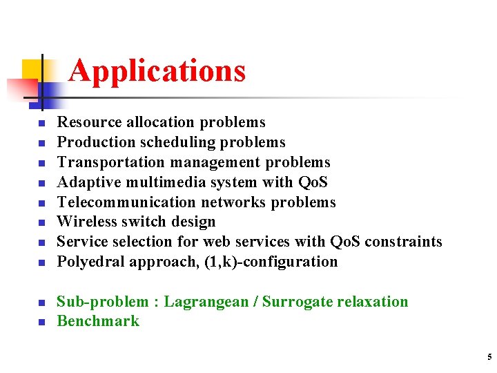 Applications n n n n n Resource allocation problems Production scheduling problems Transportation management