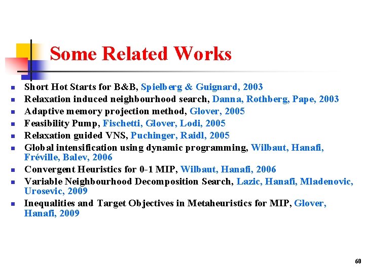 Some Related Works n n n n n Short Hot Starts for B&B, Spielberg