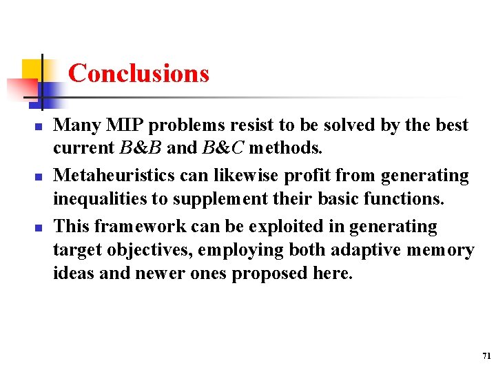 Conclusions n n n Many MIP problems resist to be solved by the best