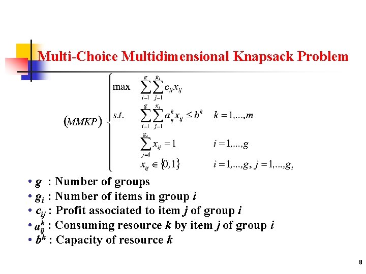 Multi-Choice Multidimensional Knapsack Problem • g : Number of groups • gi : Number