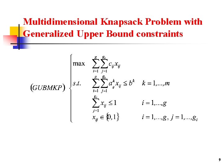 Multidimensional Knapsack Problem with Generalized Upper Bound constraints 9 