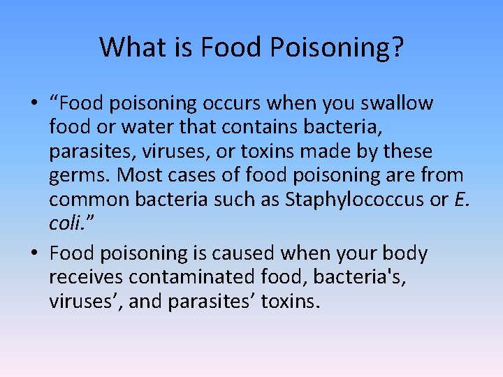 What is Food Poisoning? • “Food poisoning occurs when you swallow food or water