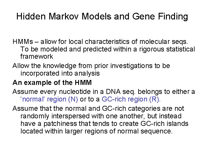 Hidden Markov Models and Gene Finding HMMs – allow for local characteristics of molecular