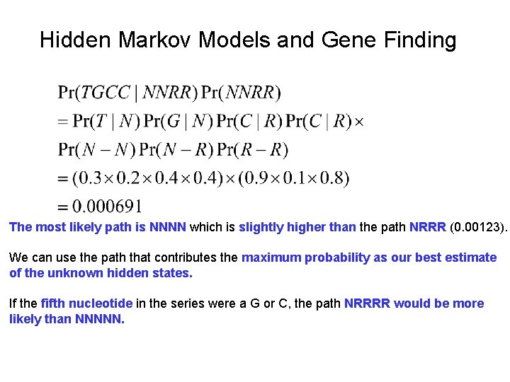 Hidden Markov Models and Gene Finding The most likely path is NNNN which is