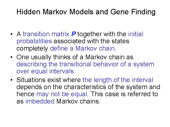 Hidden Markov Models and Gene Finding • A transition matrix P together with the
