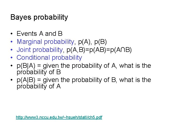 Bayes probability • • • Events A and B Marginal probability, p(A), p(B) Joint