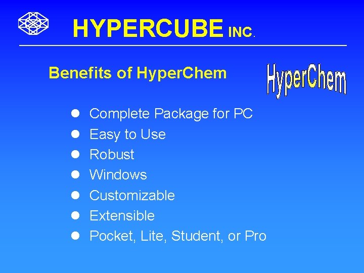 HYPERCUBE INC. Benefits of Hyper. Chem l l l l Complete Package for PC