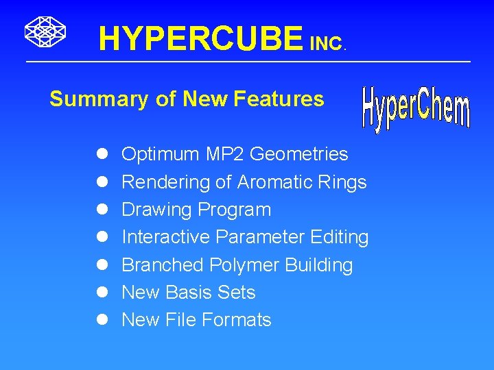 HYPERCUBE INC. Summary of New Features l l l l Optimum MP 2 Geometries