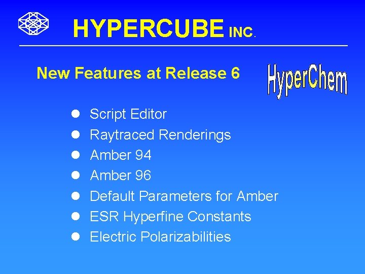 HYPERCUBE INC. New Features at Release 6 l l l l Script Editor Raytraced