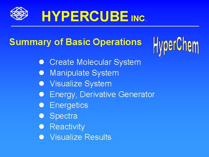 HYPERCUBE INC. Summary of Basic Operations l l l l Create Molecular System Manipulate