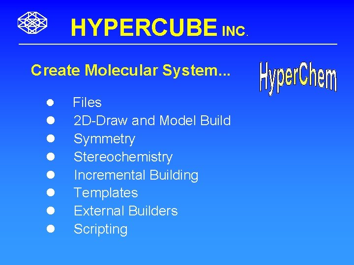 HYPERCUBE INC. Create Molecular System. . . l l l l Files 2 D-Draw