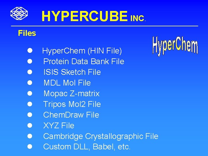 HYPERCUBE INC. Files l l l l l Hyper. Chem (HIN File) Protein Data