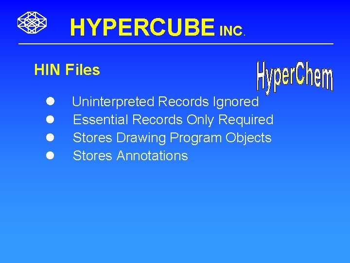 HYPERCUBE INC. HIN Files l l Uninterpreted Records Ignored Essential Records Only Required Stores