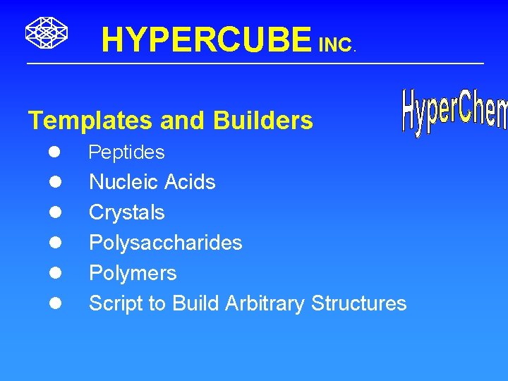 HYPERCUBE INC. Templates and Builders l Peptides l l l Nucleic Acids Crystals Polysaccharides