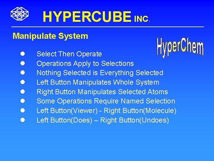 HYPERCUBE INC. Manipulate System l l l l Select Then Operate Operations Apply to
