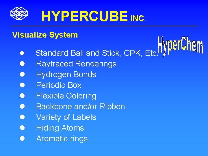 HYPERCUBE INC. Visualize System l l l l l Standard Ball and Stick, CPK,