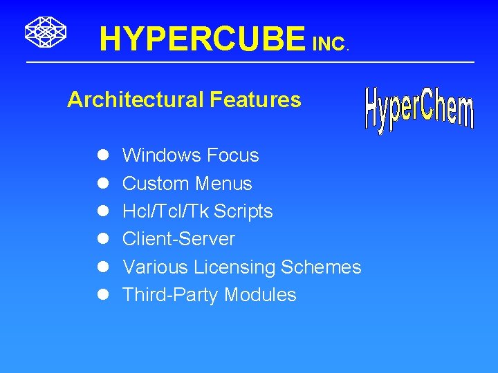 HYPERCUBE INC. Architectural Features l l l Windows Focus Custom Menus Hcl/Tk Scripts Client-Server