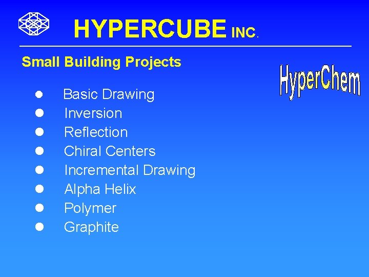HYPERCUBE INC. Small Building Projects l l l l Basic Drawing Inversion Reflection Chiral