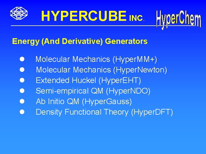 HYPERCUBE INC. Energy (And Derivative) Generators l l l Molecular Mechanics (Hyper. MM+) Molecular