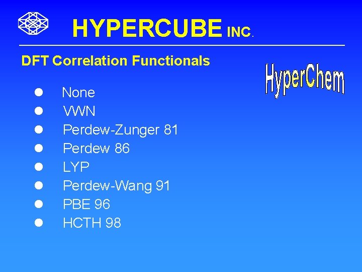 HYPERCUBE INC. DFT Correlation Functionals l l l l None VWN Perdew-Zunger 81 Perdew