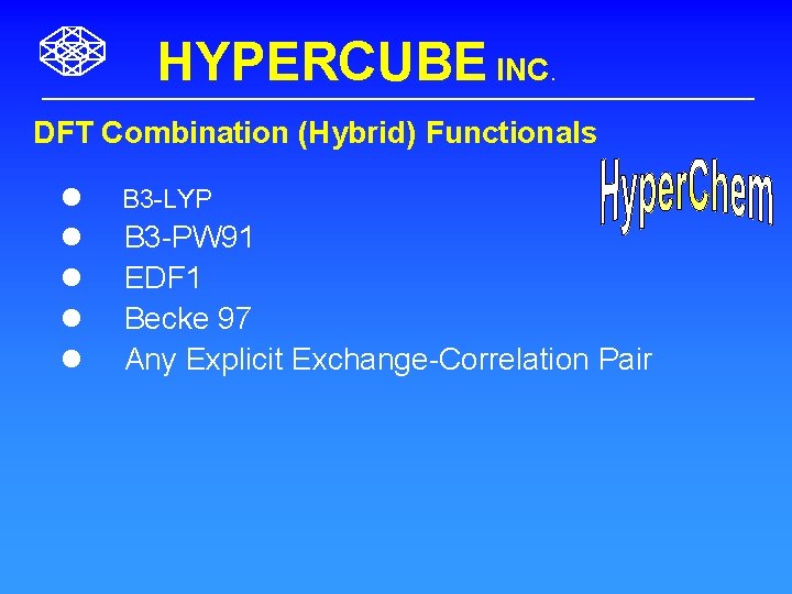 HYPERCUBE INC. DFT Combination (Hybrid) Functionals l l l B 3 -LYP B 3