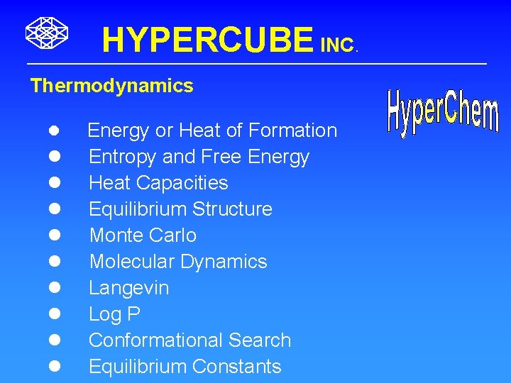 HYPERCUBE INC. Thermodynamics l l l l l Energy or Heat of Formation Entropy