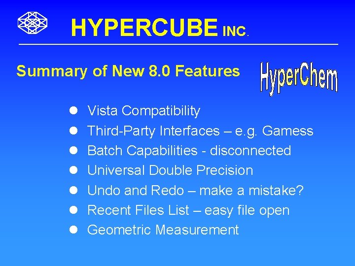HYPERCUBE INC. Summary of New 8. 0 Features l l l l Vista Compatibility