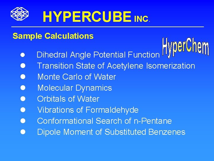 HYPERCUBE INC. Sample Calculations l l l l Dihedral Angle Potential Function Transition State