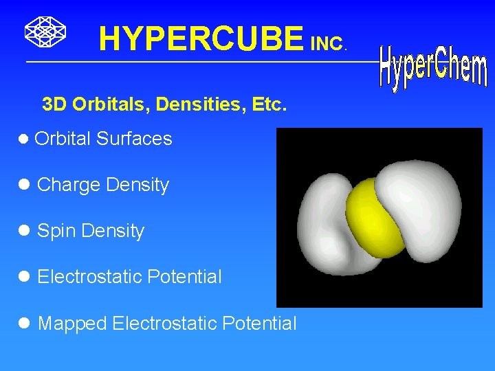 HYPERCUBE INC. 3 D Orbitals, Densities, Etc. l Orbital Surfaces l Charge Density l