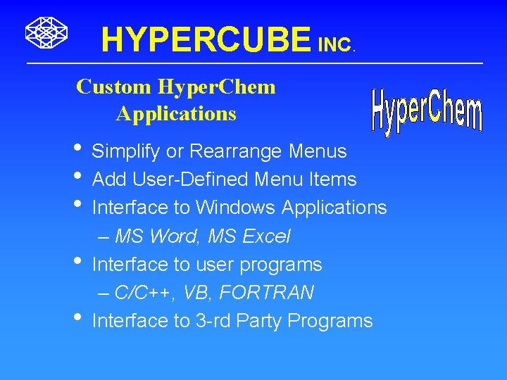 HYPERCUBE INC. Custom Hyper. Chem Applications • Simplify or Rearrange Menus • Add User-Defined