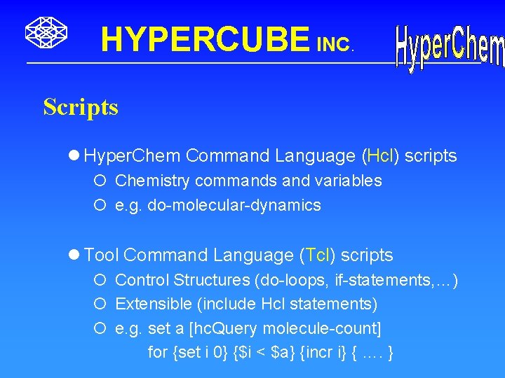 HYPERCUBE INC. Scripts l Hyper. Chem Command Language (Hcl) scripts ¡ Chemistry commands and
