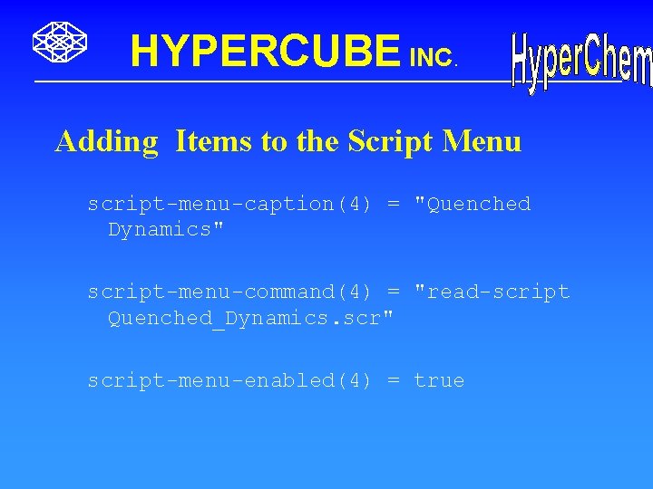 HYPERCUBE INC. Adding Items to the Script Menu script-menu-caption(4) = "Quenched Dynamics" script-menu-command(4) =