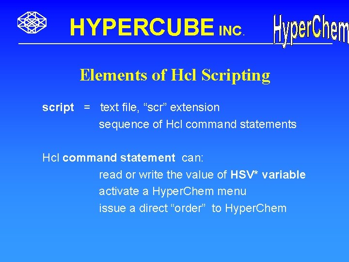 HYPERCUBE INC. Elements of Hcl Scripting script = text file, “scr” extension sequence of