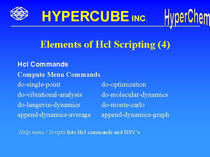 HYPERCUBE INC. Elements of Hcl Scripting (4) Hcl Commands Compute Menu Commands do-single-point do-optimization