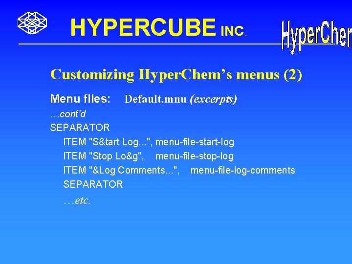 HYPERCUBE INC. Customizing Hyper. Chem’s menus (2) Menu files: Default. mnu (excerpts) …cont’d SEPARATOR