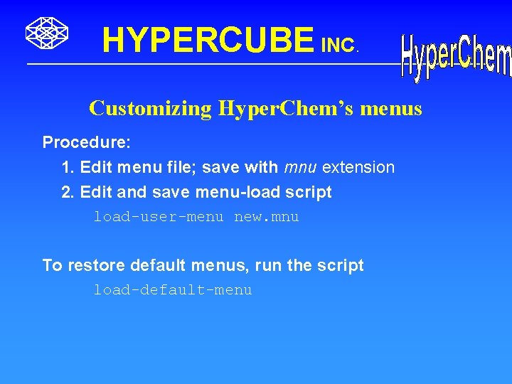 HYPERCUBE INC. Customizing Hyper. Chem’s menus Procedure: 1. Edit menu file; save with mnu