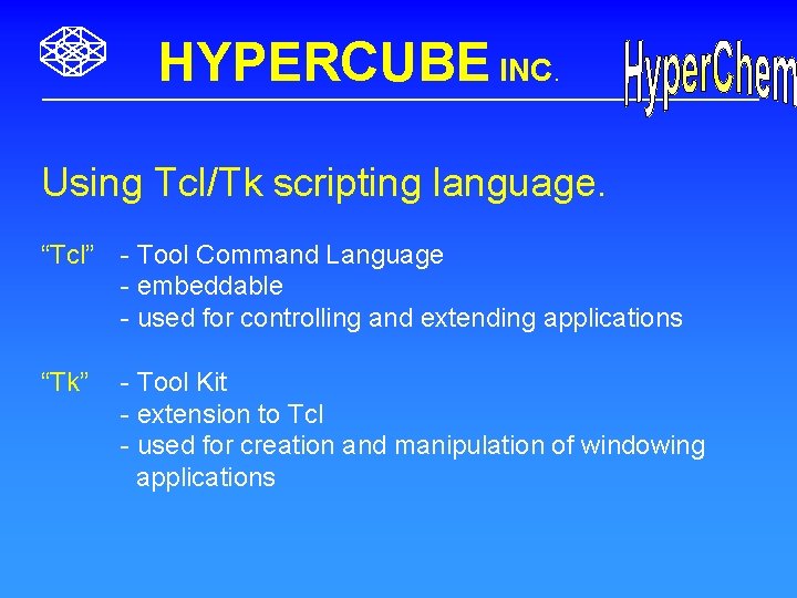 HYPERCUBE INC. Using Tcl/Tk scripting language. “Tcl” - Tool Command Language - embeddable -