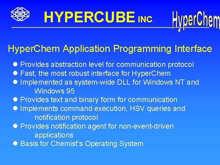 HYPERCUBE INC. Hyper. Chem Application Programming Interface l Provides abstraction level for communication protocol