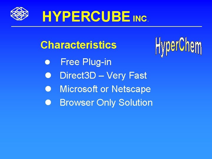 HYPERCUBE INC. Characteristics Free Plug-in l Direct 3 D – Very Fast l Microsoft