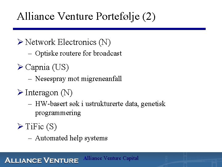 Alliance Venture Portefølje (2) Ø Network Electronics (N) – Optiske routere for broadcast Ø