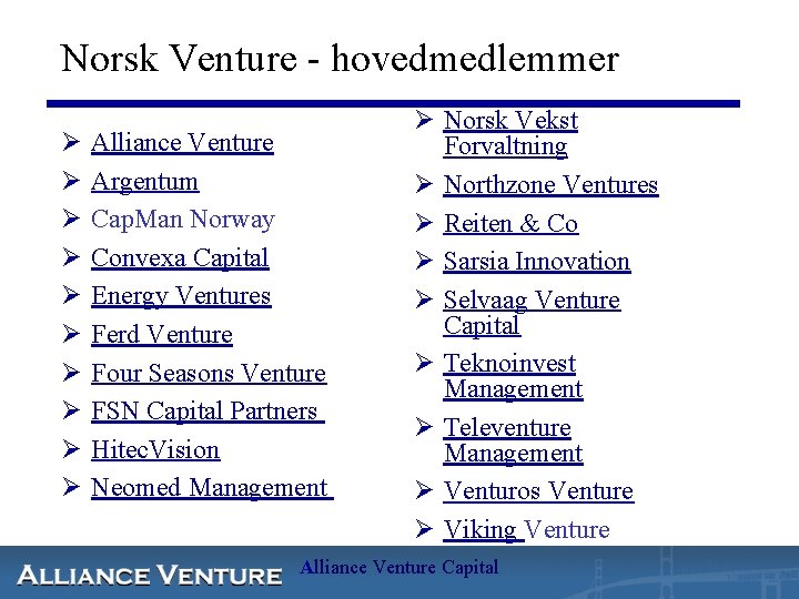 Norsk Venture - hovedmedlemmer Ø Ø Ø Ø Ø Alliance Venture Argentum Cap. Man